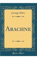 Arachne (Classic Reprint)