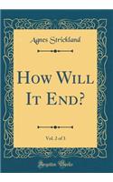How Will It End?, Vol. 2 of 3 (Classic Reprint)