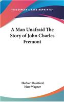 A Man Unafraid The Story of John Charles Fremont