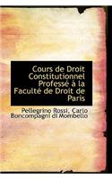 Cours de Droit Constitutionnel Professe a la Faculte de Droit de Paris