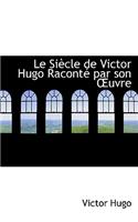 Le Siaucle de Victor Hugo Racontac Par Son a Uvre
