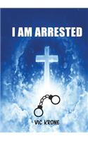 I Am Arrested