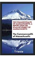 The Commonwealth of Massachusetts; A Report Upon the Scallop Fishery of Massachusetts