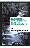 The Treasury of modern anecdote; being a selection from the witty and humorous sayings of the last hundred years