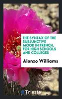 The Syntax of the Subjunctive Mood in French: For High Schools and Colleges