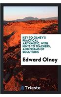 Key to Olney's Practical Arithmetic, with Hints to Teachers, and Forms of Solutions