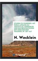 Studien Zu Euripides: Mit Einem Anhang Zu Aeschylus, Sophokles Und Den Bruchstücken Der ...