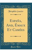 EspaÃ±a, And, Ã?maux Et CamÃ©es (Classic Reprint)