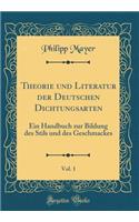 Theorie und Literatur der Deutschen Dichtungsarten, Vol. 1: Ein Handbuch zur Bildung des Stils und des Geschmackes (Classic Reprint)