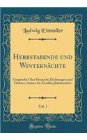 Herbstabende und Winternächte, Vol. 1: Gespräche Über Deutsche Dichtungen und Dichter; Achtes bis Zwölftes Jahrhundert (Classic Reprint)