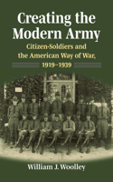 Creating the Modern Army: Citizen-Soldiers and the American Way of War, 1919-1939(Studies in Civil-Military Relations)