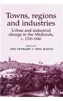 Towns, Regions and Industries: Urban and Industrial Change in the Midlands, C.1700-1840