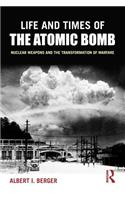 Life and Times of the Atomic Bomb