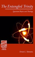 The Entangled Trinity: Quantum Physics and Theology(Theology and the Sciences)