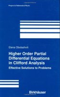 Higher Order Partial Differential Equations in Clifford Analysis: Effective Solutions to Problems(v.28 Progress in Mathematical Physics)