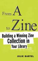 From A to Zine: Building A Winning Zine Collection In Your Library