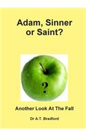 Adam - Sinner or Saint? Another Look at the Fall