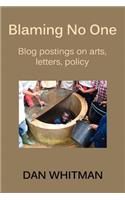 Blaming No One: Blog Postings on Arts, Letters, Policy