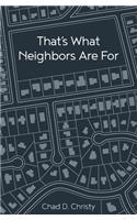 That's What Neighbors Are For