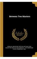 Between Two Masters