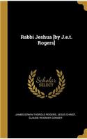 Rabbi Jeshua [by J.e.t. Rogers]