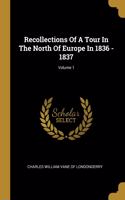 Recollections Of A Tour In The North Of Europe In 1836 - 1837; Volume 1