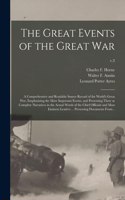 Great Events of the Great War; a Comprehensive and Readable Source Record of the World's Great War, Emphasizing the More Important Events, and Presenting These as Complete Narratives in the Actual Words of the Chief Officials and Most Eminent...; v