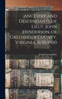 Ancestry and Descendants of Lieut. John Henderson, of Greenbrier County, Virginia, 1650-1900