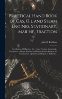 Practical Hand Book of Gas, Oil and Steam Engines, Stationary, Marine, Traction; Gas Burners, Oil Burners, Etc.; Farm, Traction, Automobile, Locomotive; a Simple, Practical and Comprehensive Book on the Construction, Operation and Repair of All Kin