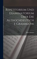 Repetitorium Und Examinatorium Über Die Althochdeutsche Grammatik