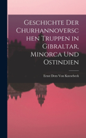 Geschichte der churhannoverschen Truppen in Gibraltar, Minorca und Ostindien