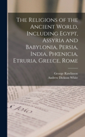 Religions of the Ancient World, Including Egypt, Assyria and Babylonia, Persia, India, Phoenicia, Etruria, Greece, Rome