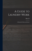 Guide to Laundry-work; a Manual for Home and School