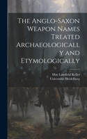 Anglo-Saxon Weapon Names Treated Archaeologically and Etymologically