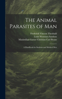 Animal Parasites of Man: A Handbook for Students and Medical Men