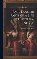 Paul Fane or Parts of a Life Else Untold a Novel