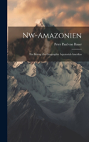 Nw-amazonien; Ein Beitrag Zur Geographie Äquatorial-amerikas