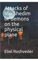 Attacks of the Shedim or demons on the physical plane