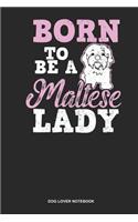 Dog Lover Notebook: Blank Log Book For Dog Owner And Maltese Lover: Maltese Mom Journal Born To Be Maltese Lady Gift