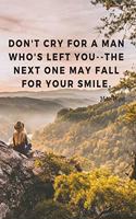 Don't cry for a man who's left you--the next one may fall for your smile.: Motivational Notebook Journal with Quote by Mae West; Perfect For Love Datinh School Notebook Office; 110 Lined Pages(2 Motivate Yourself)