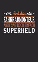 Ich bin Fahrradmonteur aber sag doch einfach Superheld: Notizbuch A5 blanko 120 Seiten, Notizheft / Tagebuch / Reise Journal, perfektes Geschenk für jeden Fahrradmonteur