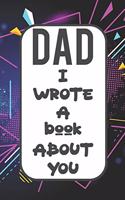 Dad I Wrote A Book About You: Fill In The Blank Book With Prompts About What I Love About Poppy/ Father's Day / Birthday Gifts