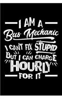 I Am a Bus Mechanic I Can't Fix Stupid But I Can Charge Hourly For It
