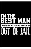 I'm The Best Man And It Is My Job To Keep Him Out Of Jail