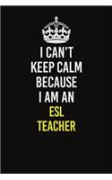 I Can&#65533;t Keep Calm Because I Am An ESL Teacher