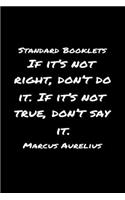 Standard Booklets If It's Not Right Don't Do It If It's Not True Don't Say It Marcus Aurelius