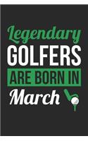 Birthday Gift for Golfer Diary - Golf Notebook - Legendary Golfers Are Born In March Journal