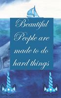 Beautiful people are made to do hard things