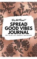 Do Not Read! Spread Good Vibes Journal: Day-To-Day Life, Thoughts, and Feelings (6x9 Softcover Lined Journal / Notebook)(36 6x9 Lined Journal)