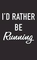 I'd Rather Be Running: A 6x9 Inch Matte Softcover Journal Notebook with 120 Blank Lined Pages and a Funny Jogging or Training Cover Slogan